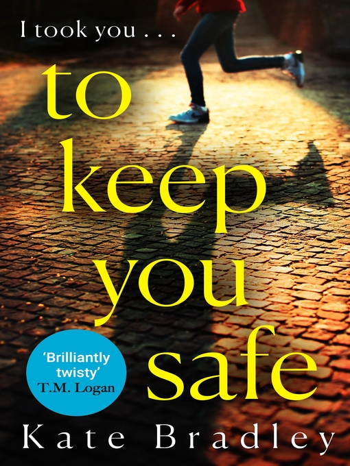 Title details for To Keep You Safe by Kate Bradley - Available